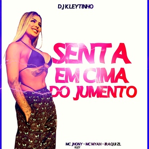 Обложка для DJ Kleytinho, MC Myah, MC Jhony Kley feat. Iraqui Zl - Senta em Cima do Jumento