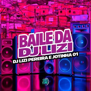 Обложка для Dj Lizi Pereira, Jotinha 01, Dan Soares NoBeat feat. SPACE FUNK - Baile da Dj Lizi