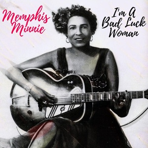Обложка для Memphis Minnie - I'm A Bad Luck Woman