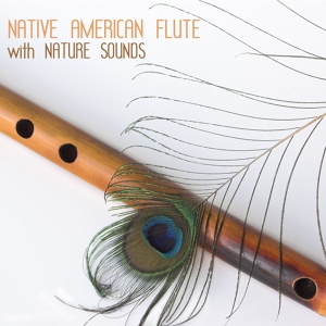 Обложка для Native American Flute - Nature sounds with Native American Flutes