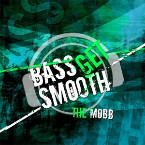 Обложка для The Mobb - Bass Get Smooth (Nordic Bounce! Remix)