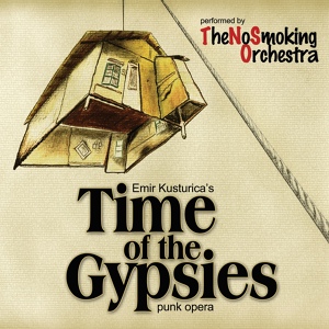 Обложка для The No Smoking Orchestra [2007] - Emir Kusturica's • Time of the Gypsies • Punk Opera