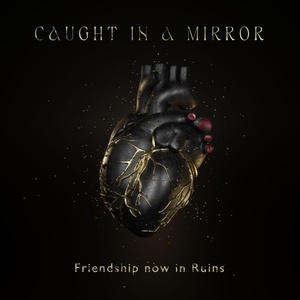 Обложка для Caught In A Mirror - Friendship Now in Ruins