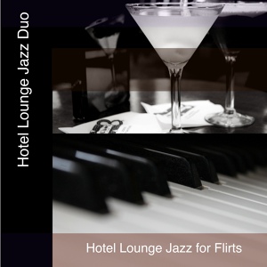 Обложка для Hotel Lounge Jazz Duo - High Class Bgm for Flirting at a Hotel Bar