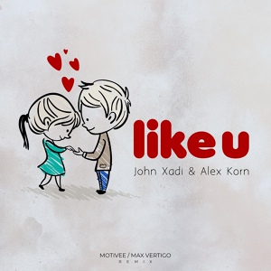 Обложка для John Xadi, Alex Korn - LIKE U