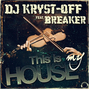 Обложка для DJ Kryst-Off feat. Breaker - This Is My House (Silence Edit)