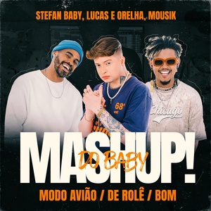 Обложка для Stefan Baby, Lucas e Orelha, Mousik - Mashup do Baby: Modo Avião / De Rolê / Bom