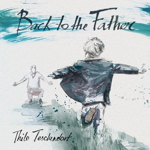 Обложка для Thilo Teschendorf - Back to the Father