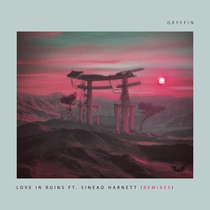 Обложка для Gryffin feat. Sinead Harnett - Love In Ruins