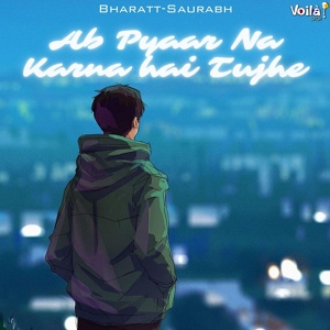 Обложка для Bharatt-Saurabh, Nishant Singh - Ab Pyaar Na Karna Hai Tujhe
