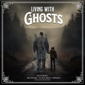 Обложка для Mic Manik feat. Hitman, YaBoi Dirty - Living With Ghosts