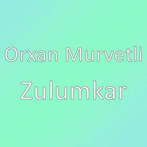 Обложка для Orxan Murvetli - Zulumkar