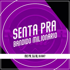 Обложка для MC PR, DJ BL - Senta pra Bandido Milionário