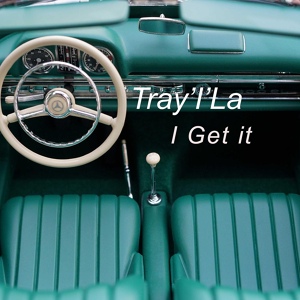 Обложка для Tray'I'La - I Get it
