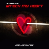 Обложка для Pulsedriver feat. Jonny Rose - Wreck My Heart