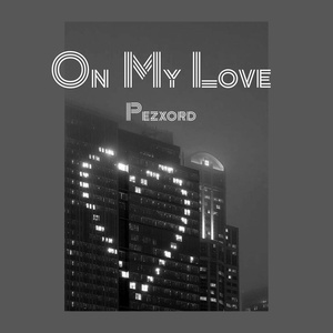Обложка для Pezxord - On My Love