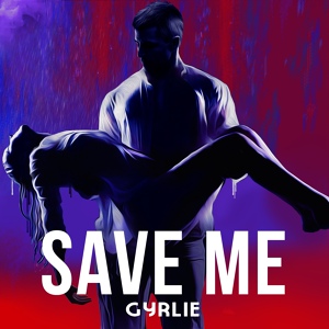 Обложка для Gyrlie - Save Me