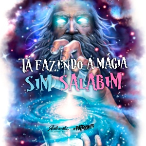 Обложка для DJ Patrick ZS, MC ZS - Tá Fazendo a Magia Sim Salabim