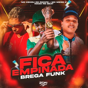 Обложка для MC Meno K, MC KEKEU DO RECIFE, MAGO NO BEAT - Fica Empinada (Brega Funk)