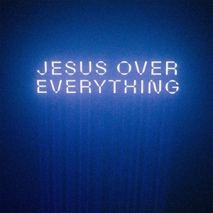 Обложка для The Belonging Co, Andrew Holt - Jesus Over Everything