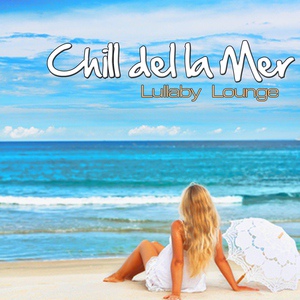Обложка для Lullaby Lounge - Chill De La Mer