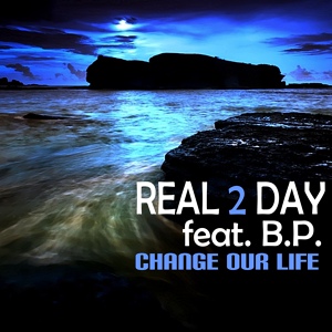Обложка для Real 2 Day feat. B.P. feat. B.P. - Change Our Life