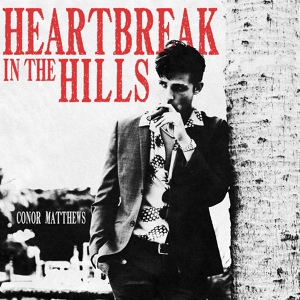 Обложка для Conor Matthews - Heartbreak in the Hills