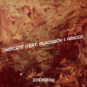 Обложка для ZoomBoy feat. Blackboy, Amigo - Indicate