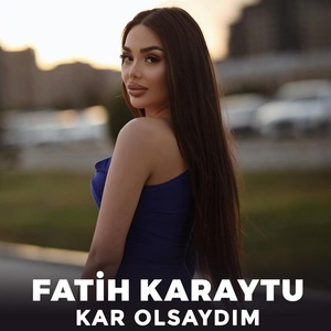Обложка для Fatih Karaytu - Kar Olsaydım