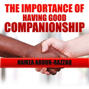 Обложка для Hamza Abdur-Razzaq - The Importance of Having Good Companionship