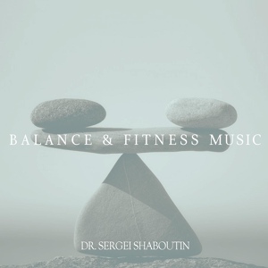 Обложка для Dr. Sergei Shaboutin - Balance and Fitness Music