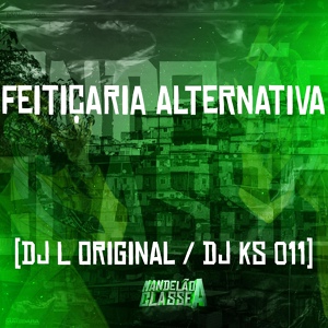 Обложка для Dj Ks 011, DJ L Original - Feitiçaria Alternativa