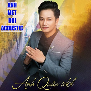 Обложка для Anh Quân Idol - Anh Mệt Rồi