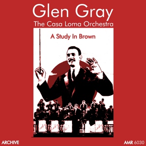 Обложка для Glen Gray & The Casa Loma Orchestra - Rose of the Rio Grande