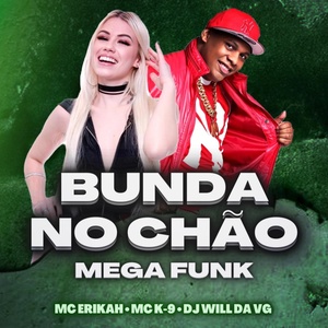 Обложка для DJ Will Da VG, Mc K9, Mc erikah - Bunda no Chão - Mega Funk