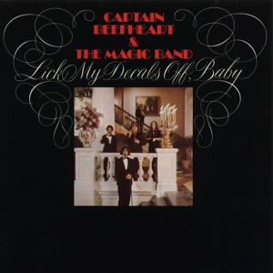 Обложка для Captain Beefheart And The Magic Band - Lick My Decals Off, Baby
