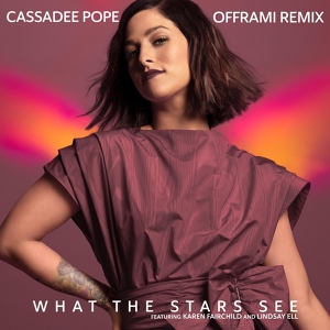 Обложка для Cassadee Pope, offrami feat. Lindsay Ell, Karen Fairchild - What the Stars See (feat. Karen Fairchild & Lindsay Ell)
