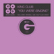 Обложка для King Club - You Were Singing