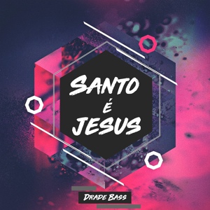 Обложка для Drade Bass - Santo É Jesus