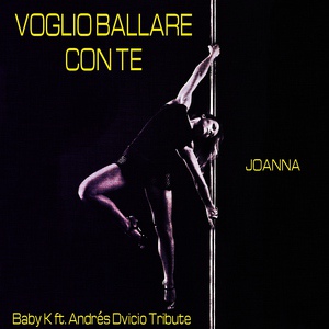 Обложка для Joanna - Voglio ballare con te (Karaoke Instrumental Baby K ft. Andrés Dvicio Tribute)