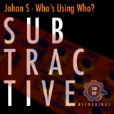 Обложка для Johan S - Who's Using Who?  (Original Mix)