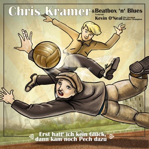 Обложка для Beatbox 'n' Blues, Chris Kramer feat. Kevin O' Neal - Erst hatt' ich kein Glück und dann kam noch Pech dazu
