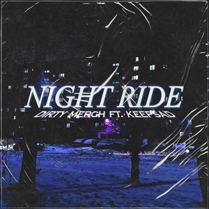 Обложка для Dirty Merch x KEEPSAD - Night Ride (prod. LUVU DONT LUV U)