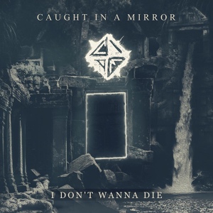 Обложка для Caught In A Mirror - I Don't Want to Die