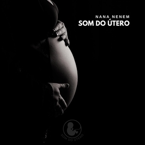 Обложка для Som do Útero - Nana Nenem: Som do Útero (p41)