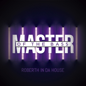 Обложка для Roberth in da house - Master of the Bass