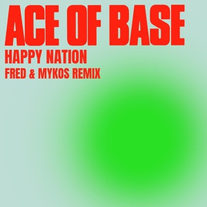 Обложка для Ace of Base - Happy Nation (Fred & Mykos Radio Remix)