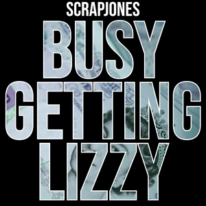 Обложка для Scrapjones - Busy Getting Lizzy