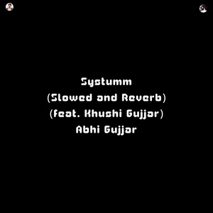 Обложка для Abhi Gujjar feat. Khushi Gujjar - Systumm (Slowed and Reverb)