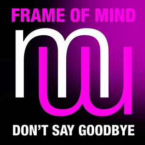 Обложка для Frame of Mind - Don't Say Goodbye